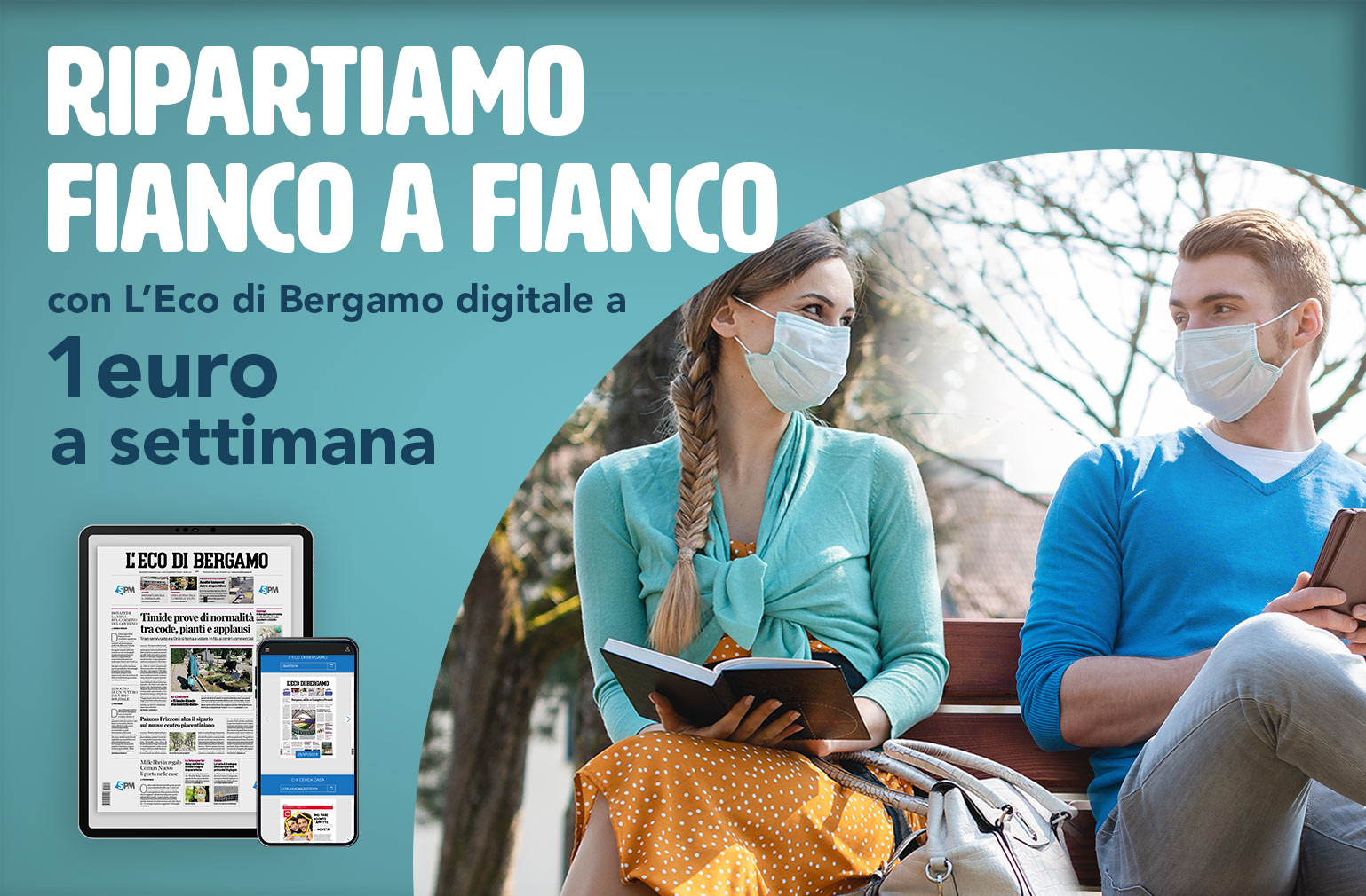 A distanza, ma insieme - L’Eco di Bergamo digitale a 1 euro alla settimana per starci vicino. La speranza e la forza del nostro cuore bergamasco