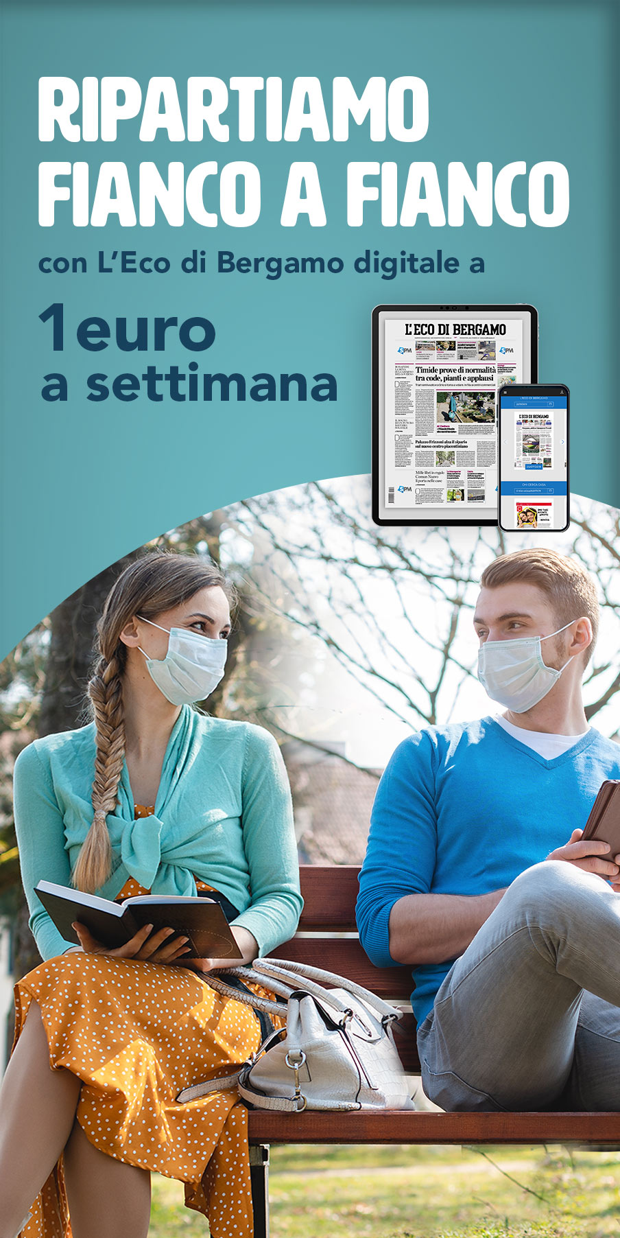 A distanza, ma insieme - L’Eco di Bergamo digitale a 1 euro alla settimana per starci vicino. La speranza e la forza del nostro cuore bergamasco
